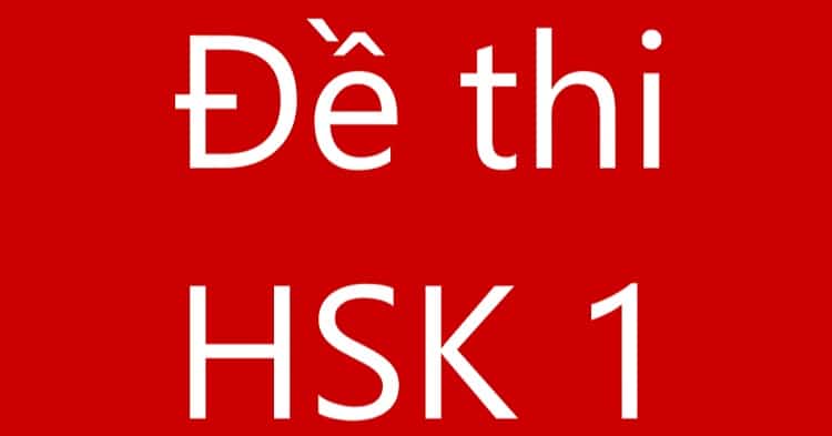 Đề thi HSK 1: PDF kèm file nghe có đáp án đề thi HSK 1