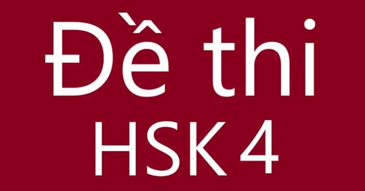 Đề thi HSK 4: Tuyển tập bộ đề thi HSK 4 có đáp án mới nhất