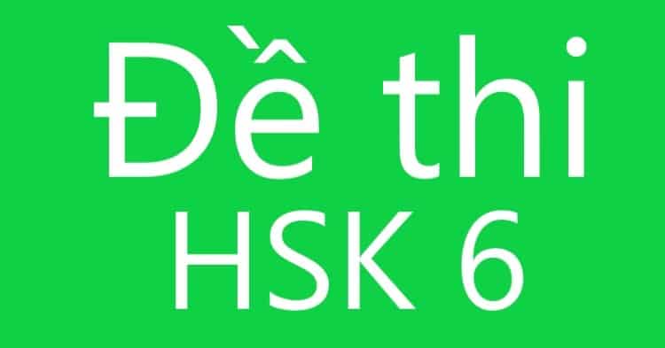 Tổng hợp bộ đề thi HSK 6 có đáp án và file nghe mới nhất