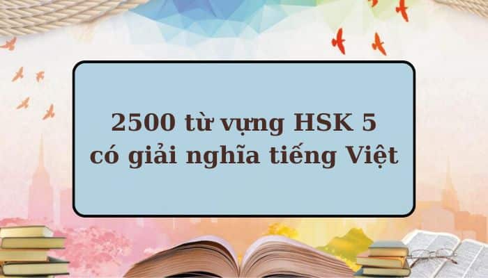 PDF 2500 từ vựng HSK 5 có giải nghĩa tiếng Việt