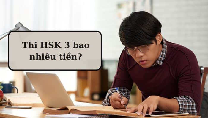 [Hỏi Đáp] Thi HSK 3 bao nhiêu tiền?