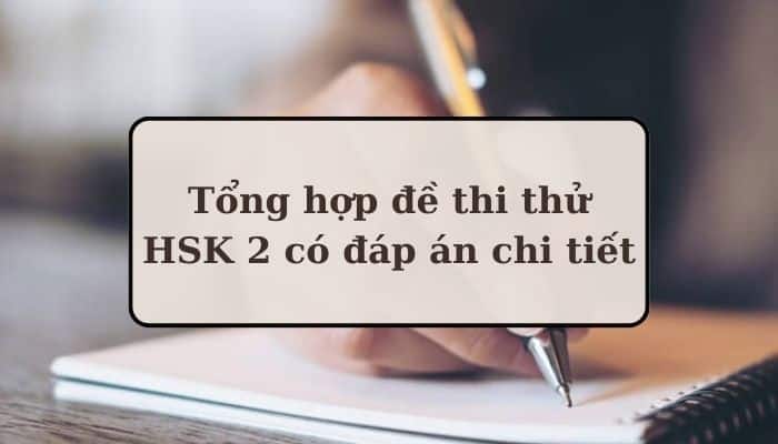 Tổng hợp các đề thi thử HSK 2 có đáp án chi tiết (bản PDF)