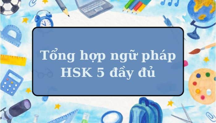 PDF Tổng hợp ngữ pháp HSK 5 đầy đủ và chi tiết