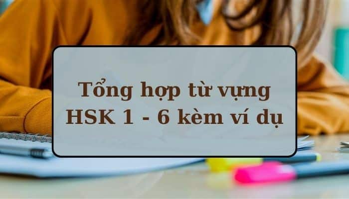 PDF Tổng hợp 5200 Từ Vựng HSK 1 – 6 Kèm Ví Dụ Chi Tiết